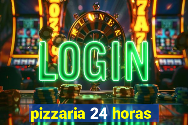 pizzaria 24 horas